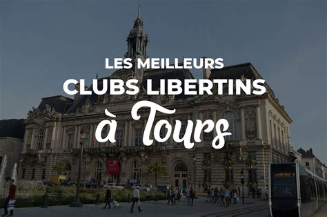 Les 5 Meilleurs Clubs libertins à Tours (Avis, Infos, Tarifs)